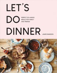 Let's Do Dinner: Perfect Do-Ahead Meals for Family and Friends цена и информация | Книги рецептов | pigu.lt