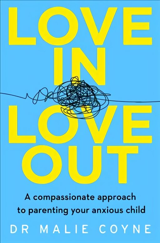 Love In, Love Out: A Compassionate Approach to Parenting Your Anxious Child kaina ir informacija | Saviugdos knygos | pigu.lt