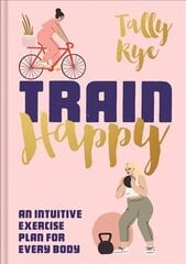 Train Happy: An Intuitive Exercise Plan for Every Body kaina ir informacija | Saviugdos knygos | pigu.lt