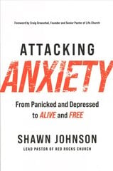 Attacking Anxiety: From Panicked and Depressed to Alive and Free цена и информация | Самоучители | pigu.lt