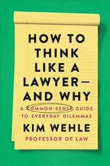 How to Think Like a Lawyer--and Why: A Common-Sense Guide to Everyday Dilemmas kaina ir informacija | Ekonomikos knygos | pigu.lt