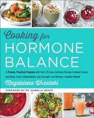 Cooking for Hormone Balance: A Proven, Practical Program with Over 140 Easy, Delicious Recipes to Boost Energy and Mood, Lower Inflammation, Gain Strength, and Restore a Healthy Weight цена и информация | Книги рецептов | pigu.lt