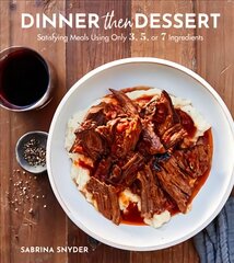 Dinner Then Dessert: Satisfying Meals Using Only 3, 5, or 7 Ingredients цена и информация | Книги рецептов | pigu.lt