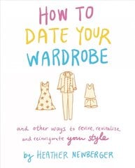 How to Date Your Wardrobe: And Other Ways to Revive, Revitalize, and Reinvigorate Your Style kaina ir informacija | Saviugdos knygos | pigu.lt