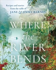 Where the River Bends: Recipes and stories from the table of Jane and Jimmy Barnes kaina ir informacija | Receptų knygos | pigu.lt