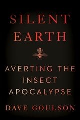 Silent Earth: Averting the Insect Apocalypse цена и информация | Книги по экономике | pigu.lt