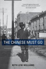 The Chinese Must Go: Violence, Exclusion, and the Making of the Alien in America kaina ir informacija | Socialinių mokslų knygos | pigu.lt