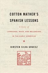 Cotton Mather's Spanish Lessons: A Story of Language, Race, and Belonging in the Early Americas kaina ir informacija | Istorinės knygos | pigu.lt