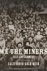 We the Miners: Self-Government in the California Gold Rush цена и информация | Исторические книги | pigu.lt