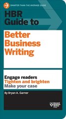 HBR Guide to Better Business Writing (HBR Guide Series): Engage Readers, Tighten and Brighten, Make Your Case цена и информация | Книги по экономике | pigu.lt