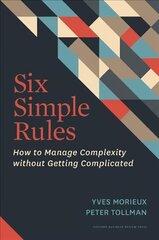 Six Simple Rules: How to Manage Complexity without Getting Complicated цена и информация | Книги по экономике | pigu.lt