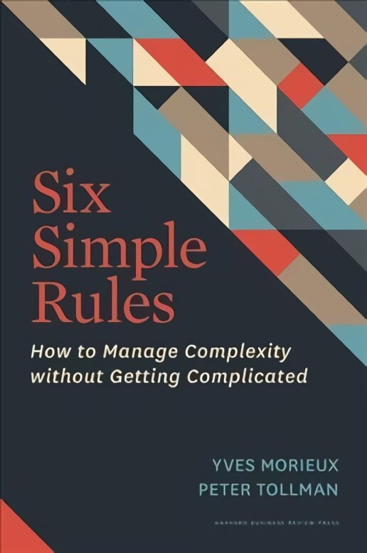 Six Simple Rules: How to Manage Complexity without Getting Complicated kaina ir informacija | Ekonomikos knygos | pigu.lt