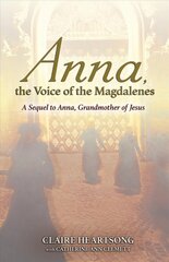 Anna, the Voice of the Magdalenes: A Sequel to Anna, Grandmother of Jesus цена и информация | Самоучители | pigu.lt