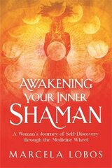 Awakening Your Inner Shaman: A Woman's Journey of Self-Discovery through the Medicine Wheel цена и информация | Самоучители | pigu.lt