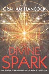 Divine Spark: Psychedelics, Consciousness and the Birth of Civilization цена и информация | Самоучители | pigu.lt