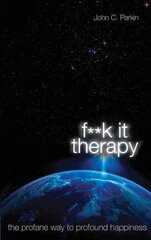 Fuck It Therapy: The Profane Way to Profound Happiness цена и информация | Самоучители | pigu.lt