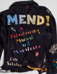 Mend!: A Refashioning Manual and Manifesto kaina ir informacija | Socialinių mokslų knygos | pigu.lt