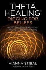 ThetaHealing (R): Digging for Beliefs: How to Rewire Your Subconscious Thinking for Deep Inner Healing цена и информация | Самоучители | pigu.lt