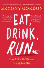 Eat, Drink, Run.: How I Got Fit Without Going Too Mad kaina ir informacija | Biografijos, autobiografijos, memuarai | pigu.lt
