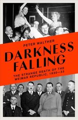 Darkness Falling: The Strange Death of the Weimar Republic, 1930-33 цена и информация | Исторические книги | pigu.lt