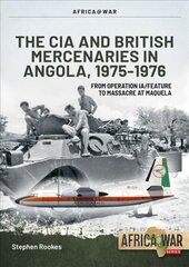 CIA and British Mercenaries in Angola, 1975-1976: From Operation Ia/Feature to Massacre at Maquela kaina ir informacija | Istorinės knygos | pigu.lt