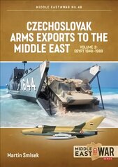 Czechoslovak Arms Exports to the Middle East Volume 3: Egypt 1948-1989 kaina ir informacija | Istorinės knygos | pigu.lt