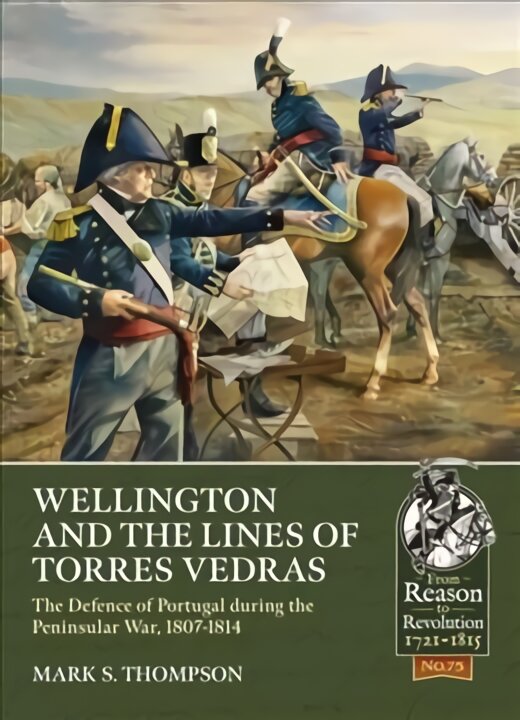 Wellington and the Lines of Torres Vedras: The Defence of Lisbon During the Peninsular War, 1807-1814 цена и информация | Socialinių mokslų knygos | pigu.lt