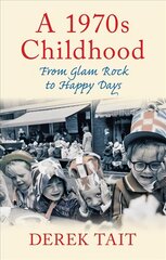 1970s Childhood: From Glam Rock to Happy Days UK ed. kaina ir informacija | Biografijos, autobiografijos, memuarai | pigu.lt