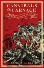 Cannibals and Carnage: Thrilling Tales of the Sea (vol.1) kaina ir informacija | Istorinės knygos | pigu.lt