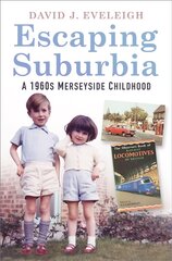 Escaping Suburbia: A 1960s Merseyside Childhood kaina ir informacija | Biografijos, autobiografijos, memuarai | pigu.lt