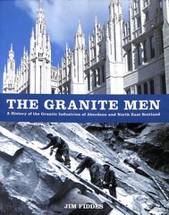 Granite Men: A History of the Granite Industries of Aberdeen and North East Scotland цена и информация | Книги по экономике | pigu.lt