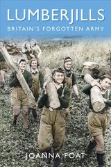 Lumberjills: Britain's Forgotten Army kaina ir informacija | Istorinės knygos | pigu.lt