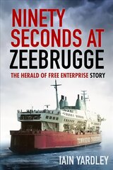 Ninety Seconds at Zeebrugge: The Herald of Free Enterprise Story New edition kaina ir informacija | Biografijos, autobiografijos, memuarai | pigu.lt