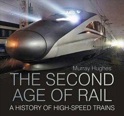 Second Age of Rail: A History of High-Speed Trains 2nd edition цена и информация | Путеводители, путешествия | pigu.lt