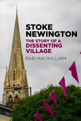 Stoke Newington: The Story of a Dissenting Village цена и информация | Путеводители, путешествия | pigu.lt