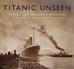 Titanic Unseen: Titanic and Her Contemporaries - Images from the Bell and Kempster Albums kaina ir informacija | Kelionių vadovai, aprašymai | pigu.lt