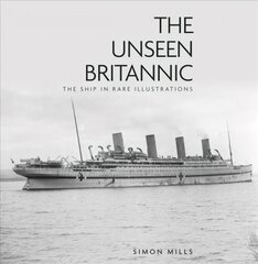 Unseen Britannic: The Ship in Rare Illustrations 2nd edition цена и информация | Путеводители, путешествия | pigu.lt