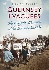 Guernsey Evacuees: The Forgotten Evacuees of the Second World War UK ed. цена и информация | Книги о питании и здоровом образе жизни | pigu.lt