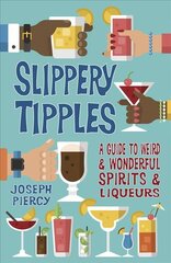 Slippery Tipples: A Guide to Weird and Wonderful Spirits and Liqueurs цена и информация | Книги рецептов | pigu.lt