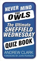 Never Mind the Owls: The Ultimate Sheffield Wednesday Quiz Book цена и информация | Книги о питании и здоровом образе жизни | pigu.lt