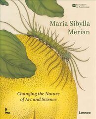 Maria Sibylla Merian: Changing the Nature of Art and Science цена и информация | Книги об искусстве | pigu.lt
