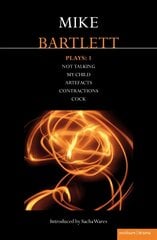 Bartlett Plays: 1: Not Talking, My Child, Artefacts, Contractions, Cock, My Child, Contractions, Artefacts, Cock, Not Talking цена и информация | Книги об искусстве | pigu.lt
