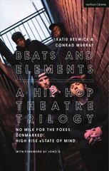 Beats and Elements: A Hip Hop Theatre Trilogy: No Milk for the Foxes; DenMarked; High Rise eState of Mind цена и информация | Книги об искусстве | pigu.lt