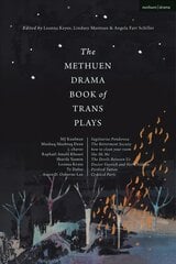 Methuen Drama Book of Trans Plays: Sagittarius Ponderosa; The Betterment Society; how to clean your room; She He Me; The Devils Between Us; Doctor Voynich and Her Children; Firebird Tattoo; Crooked Parts kaina ir informacija | Apsakymai, novelės | pigu.lt