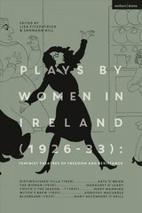 Plays by Women in Ireland (1926-33): Feminist Theatres of Freedom and Resistance: Distinguished Villa; The Woman; Youth's the Season; Witch's Brew; Bluebeard цена и информация | Рассказы, новеллы | pigu.lt