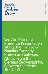 We are Proud to Present a Presentation About the Herero of Namibia, Formerly Known as Southwest Africa, From the German Sudwestafrika, Between the Years 1884 - 1915 kaina ir informacija | Apsakymai, novelės | pigu.lt
