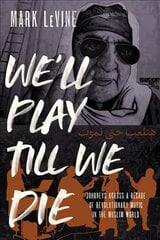 We'll Play till We Die: Journeys across a Decade of Revolutionary Music in the Muslim World цена и информация | Книги по социальным наукам | pigu.lt
