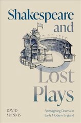 Shakespeare and Lost Plays: Reimagining Drama in Early Modern England цена и информация | Рассказы, новеллы | pigu.lt