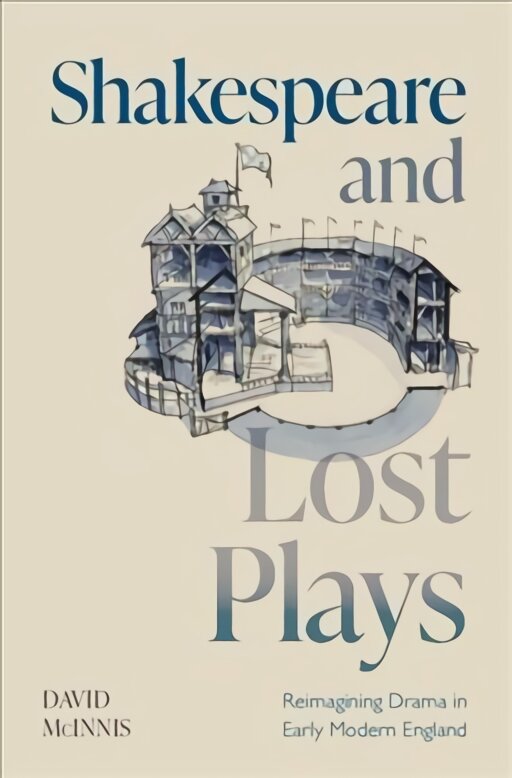 Shakespeare and Lost Plays: Reimagining Drama in Early Modern England цена и информация | Apsakymai, novelės | pigu.lt