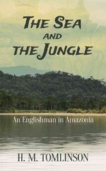 Sea and the Jungle: An Englishman in Amazonia kaina ir informacija | Kelionių vadovai, aprašymai | pigu.lt